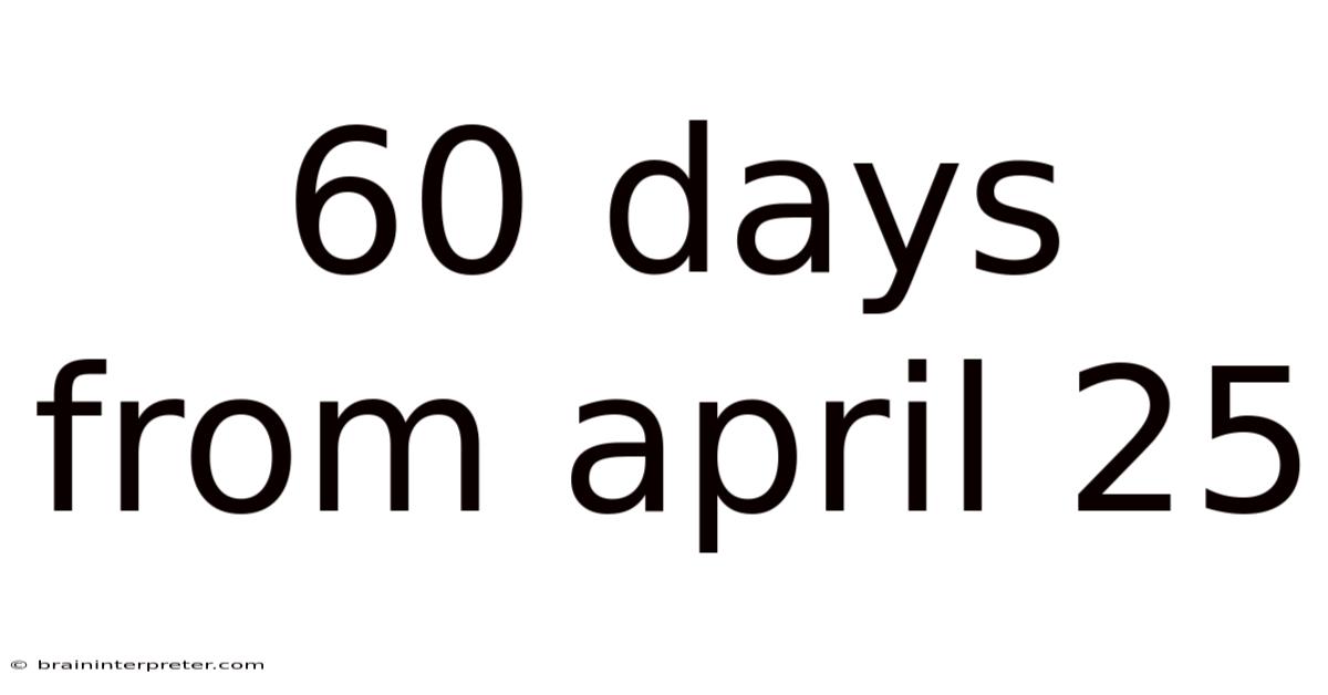60 Days From April 25