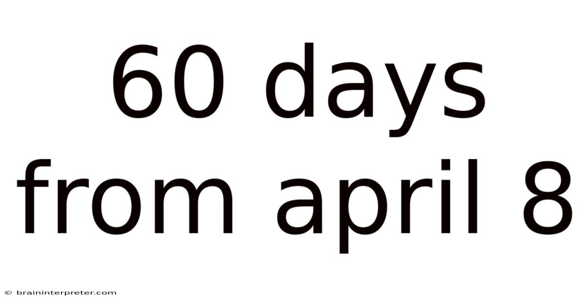 60 Days From April 8