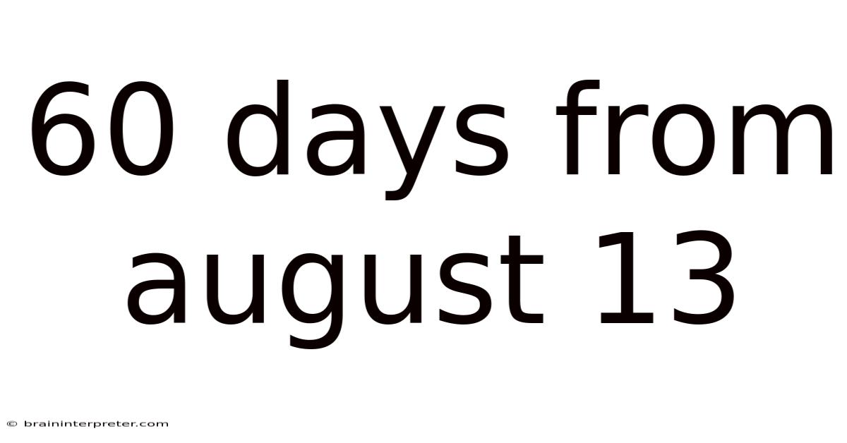60 Days From August 13