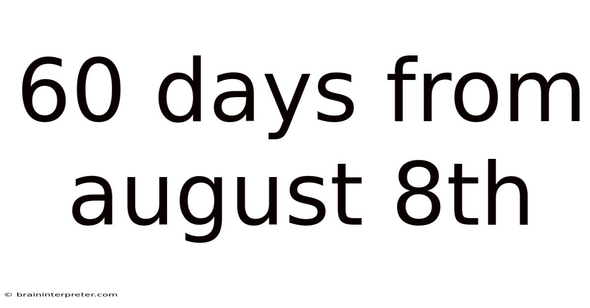 60 Days From August 8th