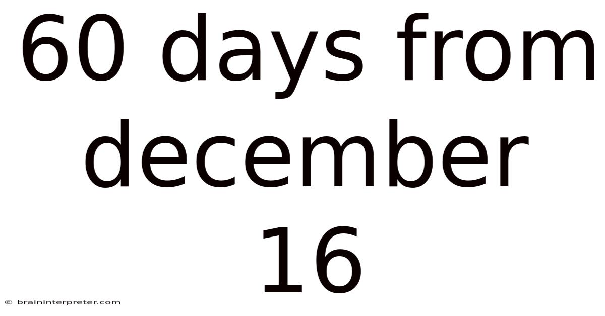 60 Days From December 16