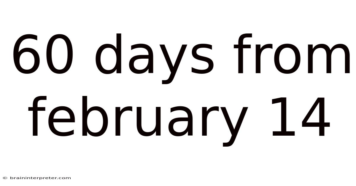 60 Days From February 14