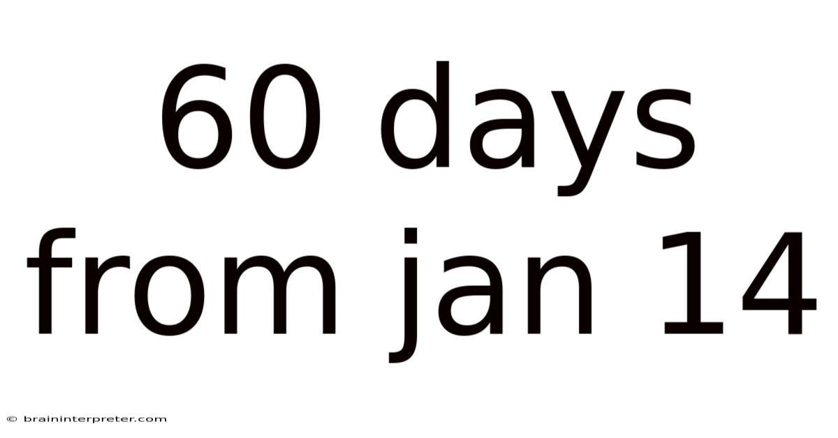 60 Days From Jan 14