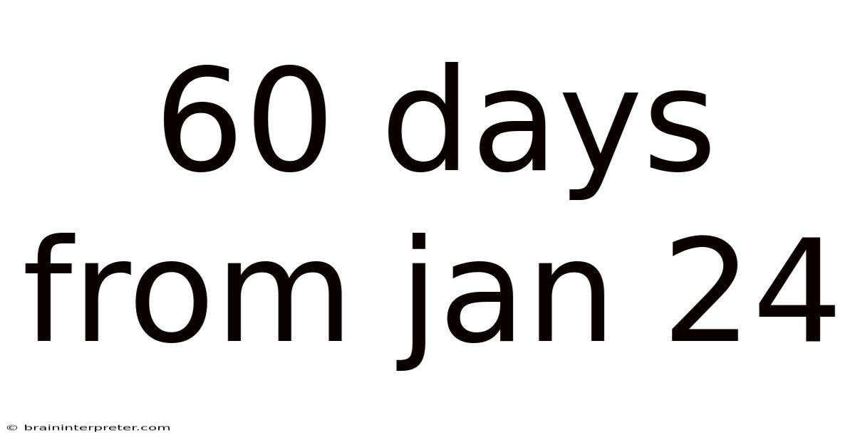 60 Days From Jan 24