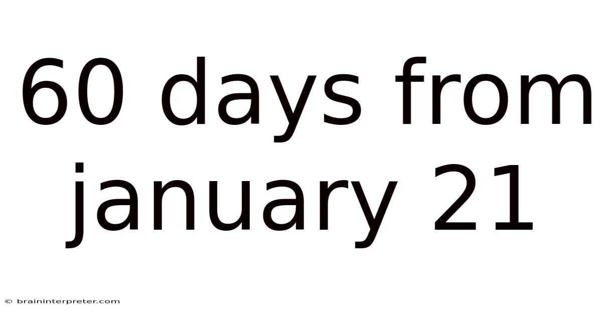 60 Days From January 21