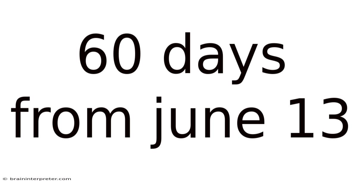 60 Days From June 13