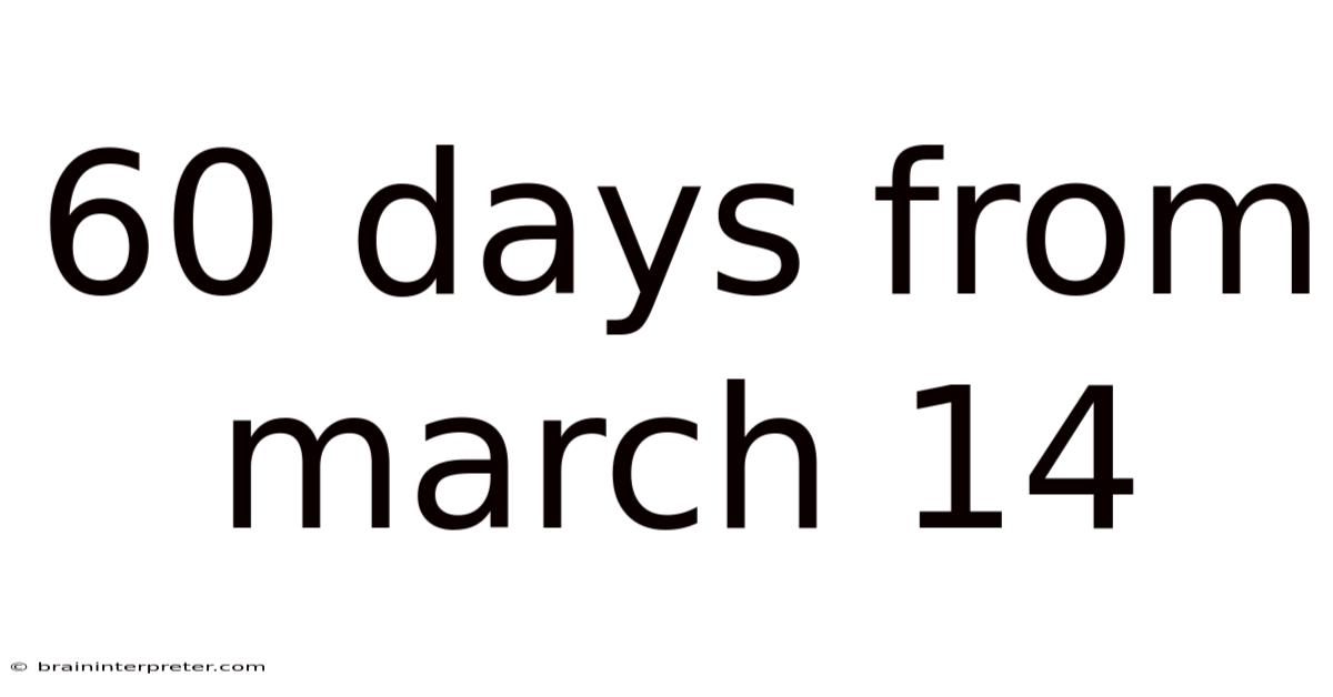 60 Days From March 14