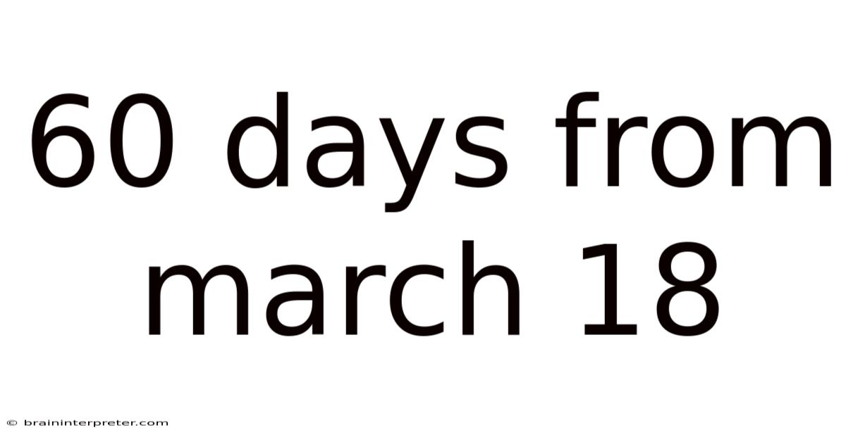 60 Days From March 18