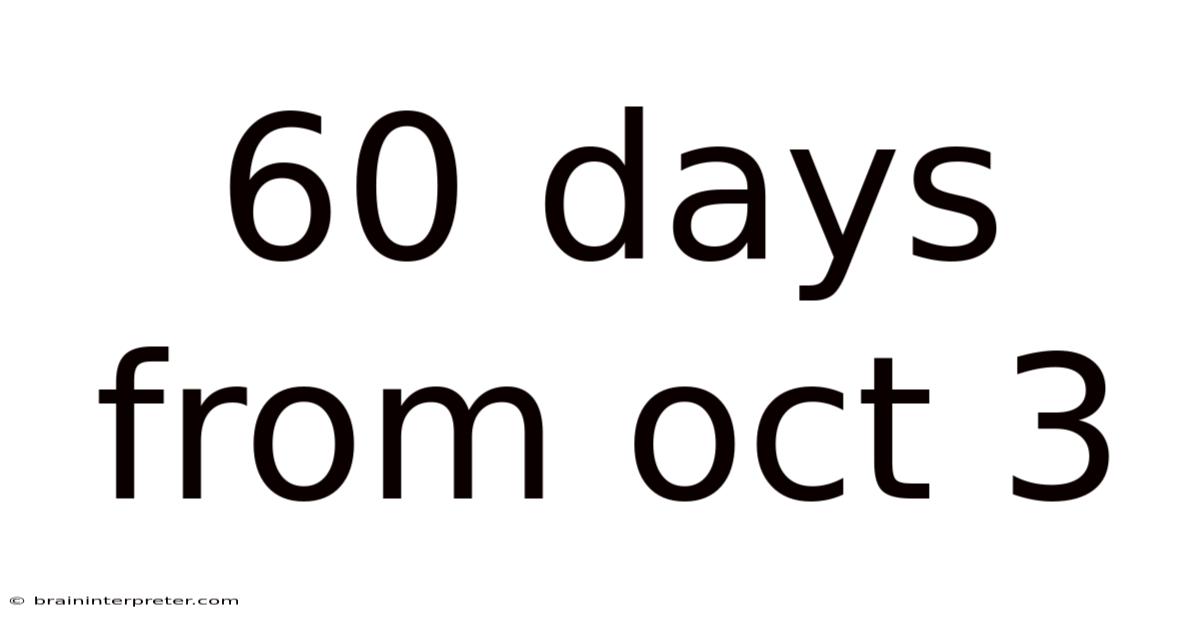 60 Days From Oct 3