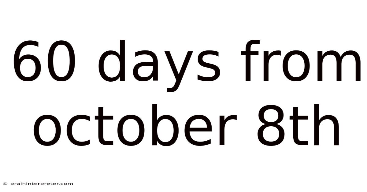60 Days From October 8th