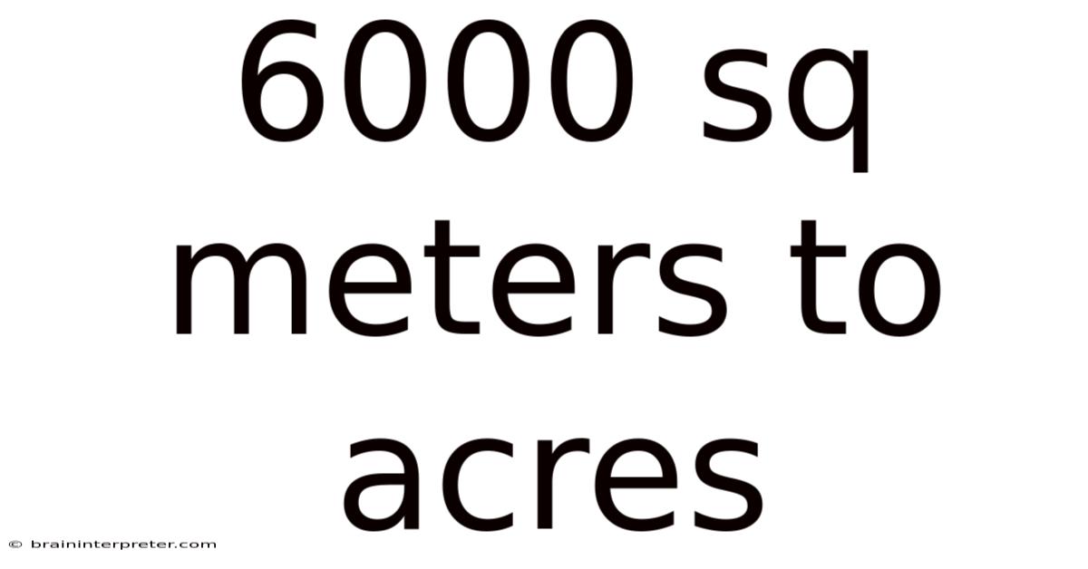 6000 Sq Meters To Acres