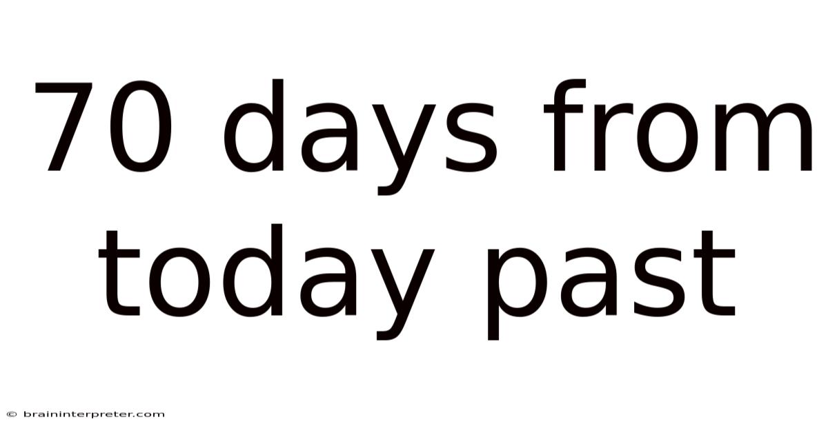 70 Days From Today Past