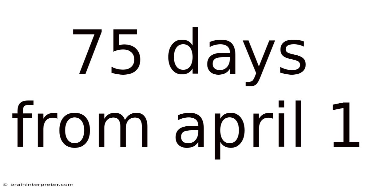 75 Days From April 1