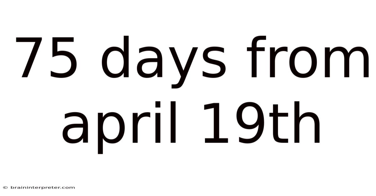 75 Days From April 19th