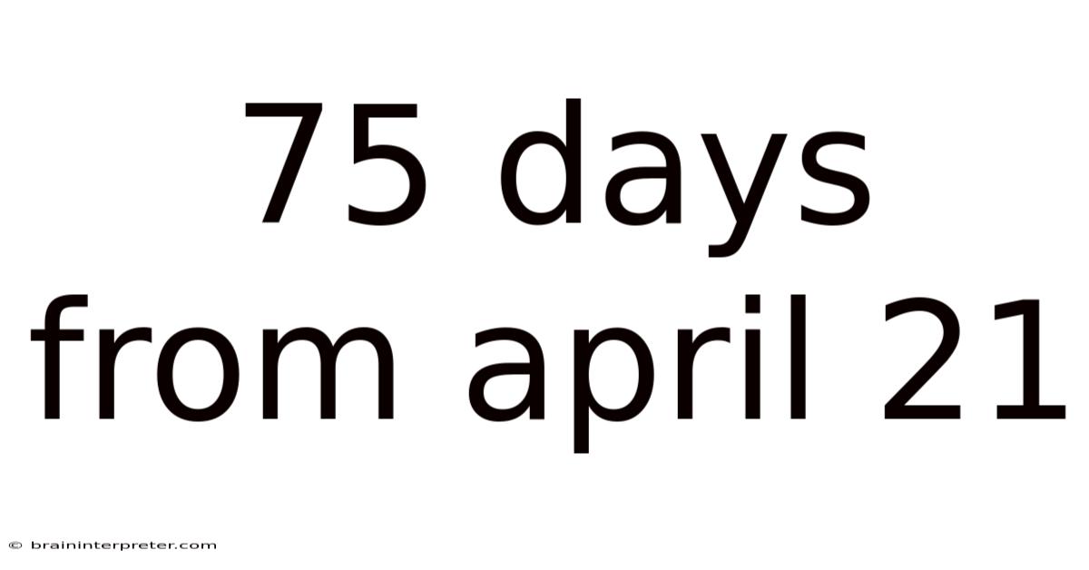 75 Days From April 21
