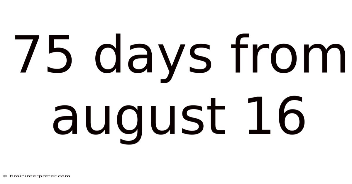 75 Days From August 16