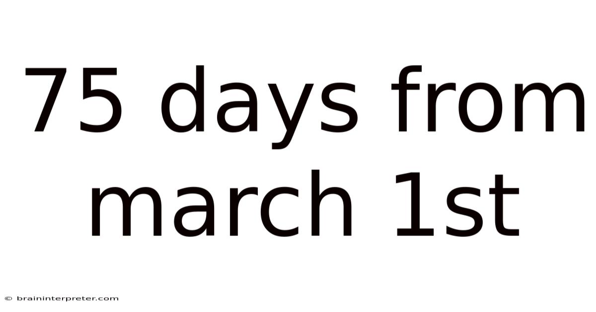 75 Days From March 1st