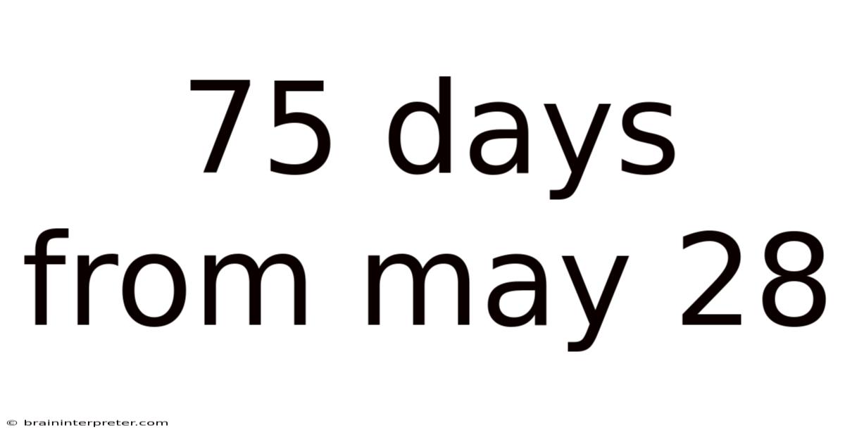75 Days From May 28