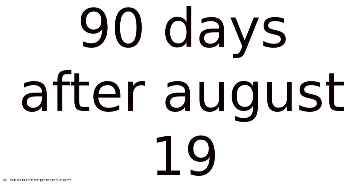 90 Days After August 19