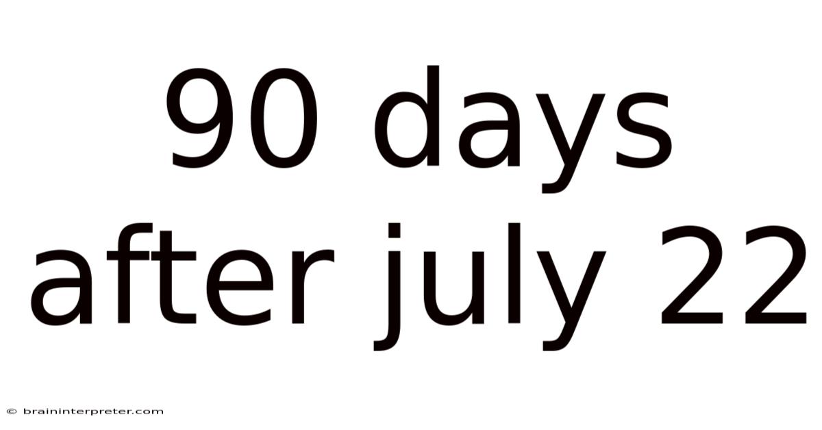 90 Days After July 22