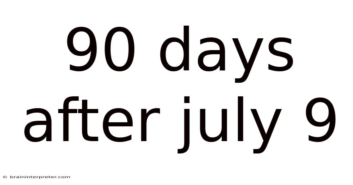 90 Days After July 9