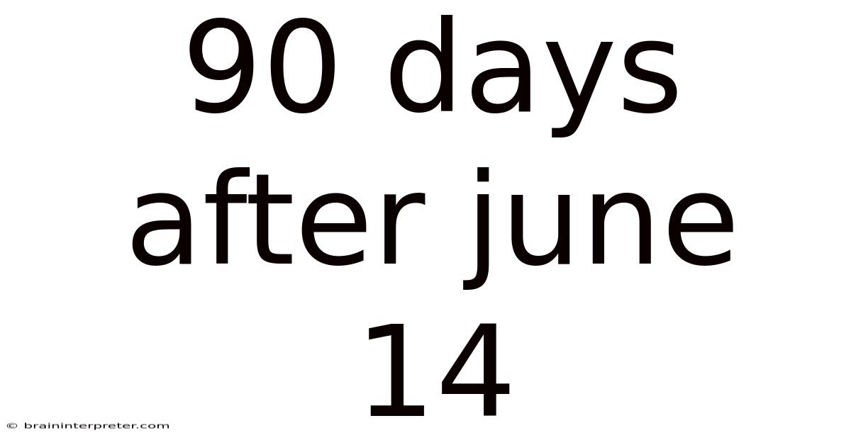 90 Days After June 14