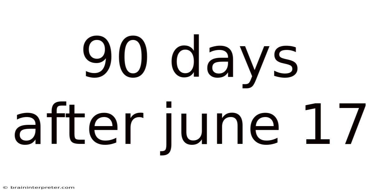 90 Days After June 17