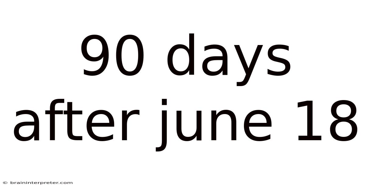 90 Days After June 18