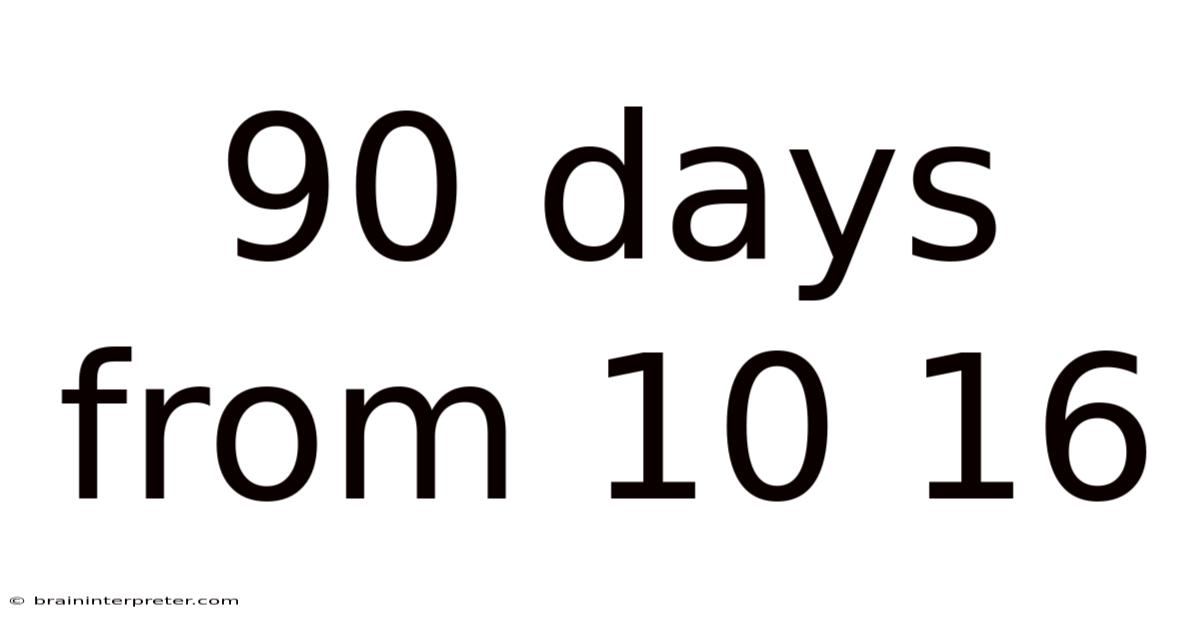 90 Days From 10 16