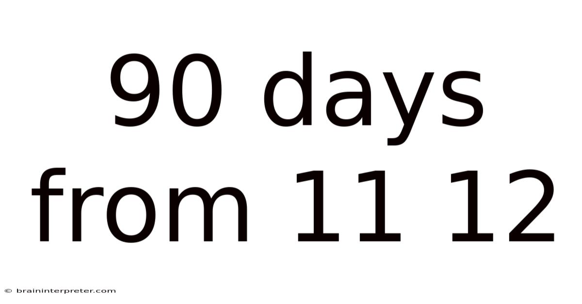 90 Days From 11 12
