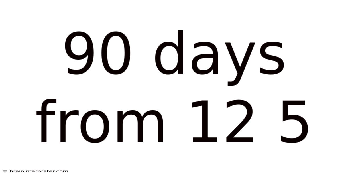 90 Days From 12 5