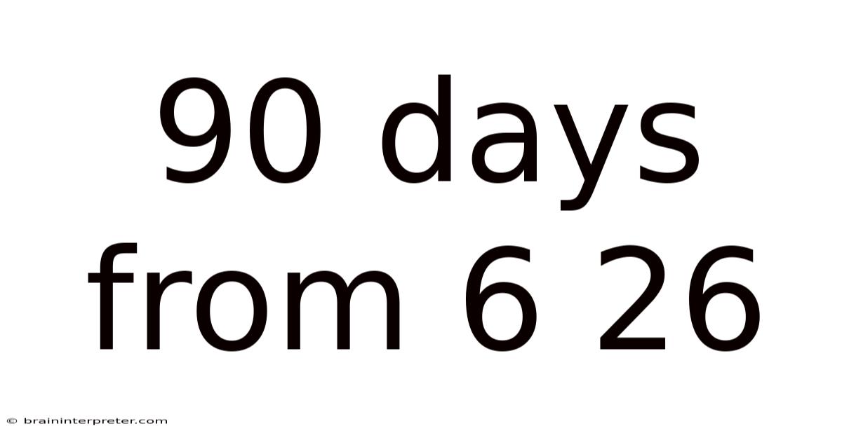90 Days From 6 26