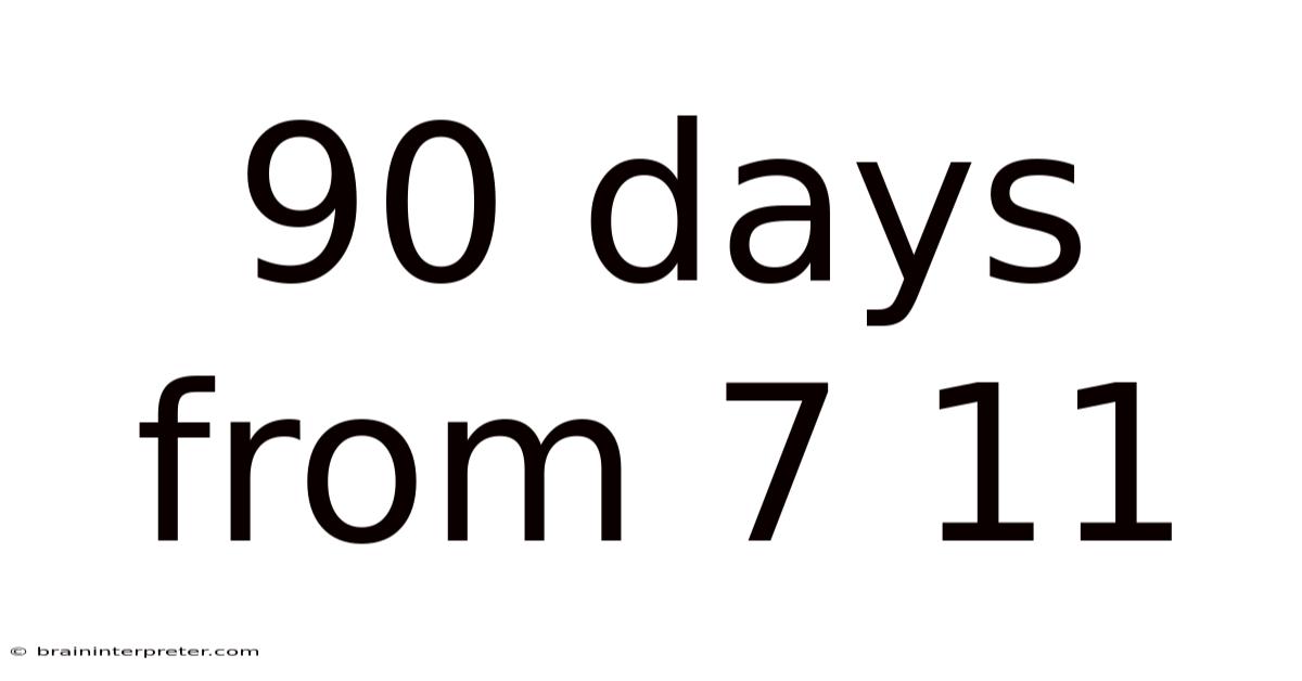 90 Days From 7 11