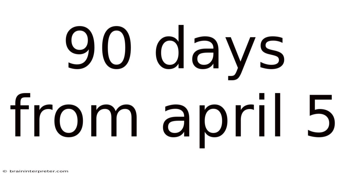 90 Days From April 5