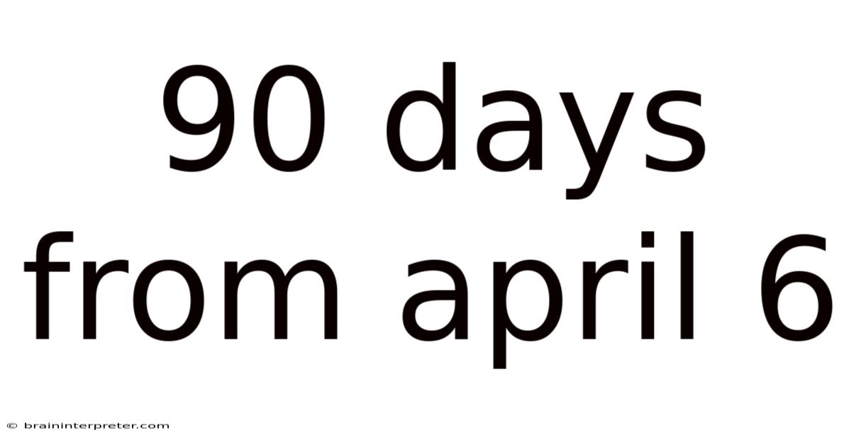 90 Days From April 6