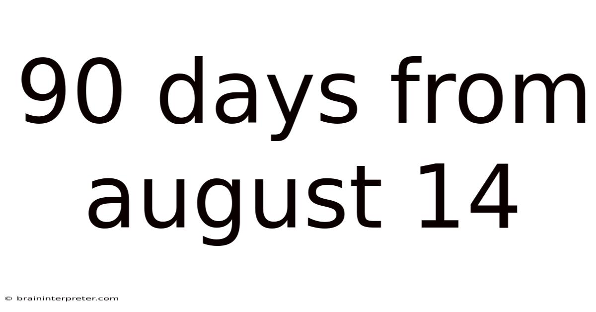 90 Days From August 14
