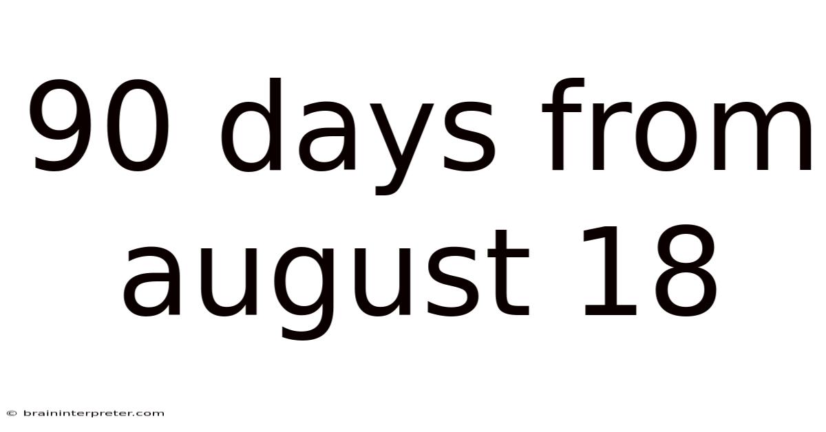 90 Days From August 18
