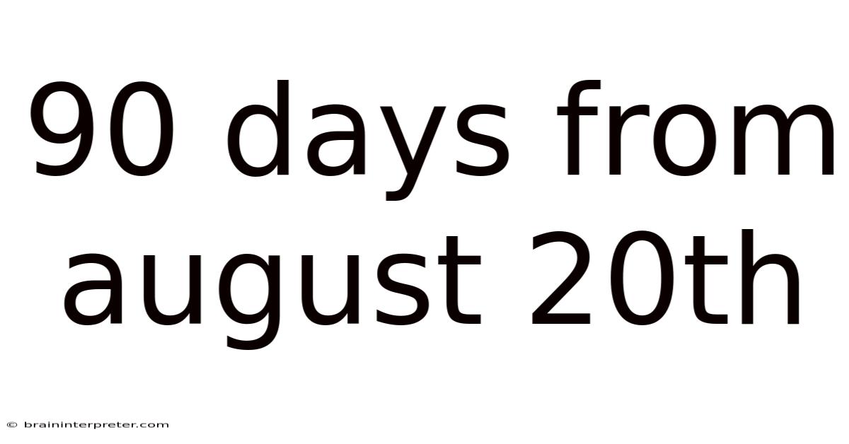90 Days From August 20th