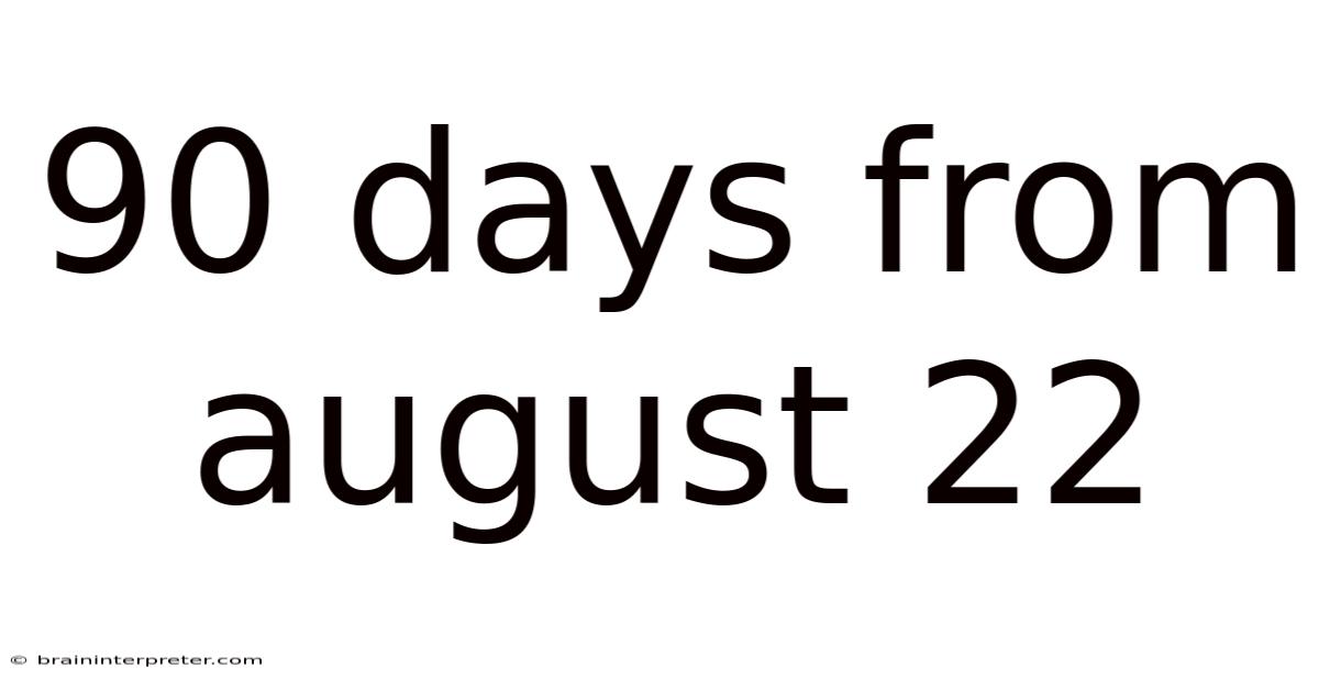 90 Days From August 22