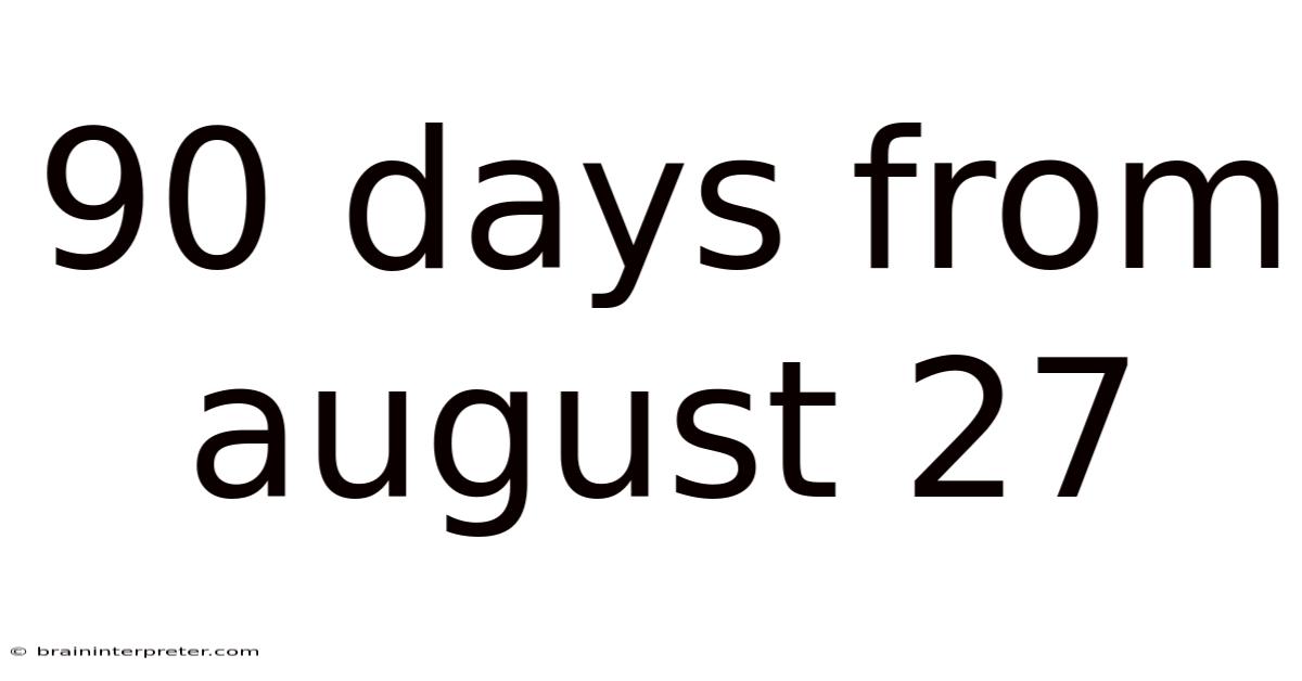 90 Days From August 27