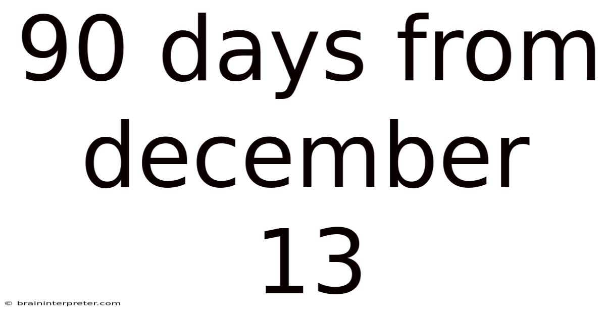 90 Days From December 13