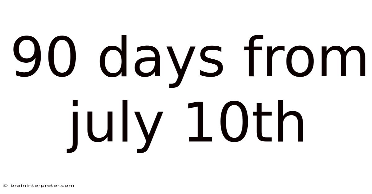 90 Days From July 10th