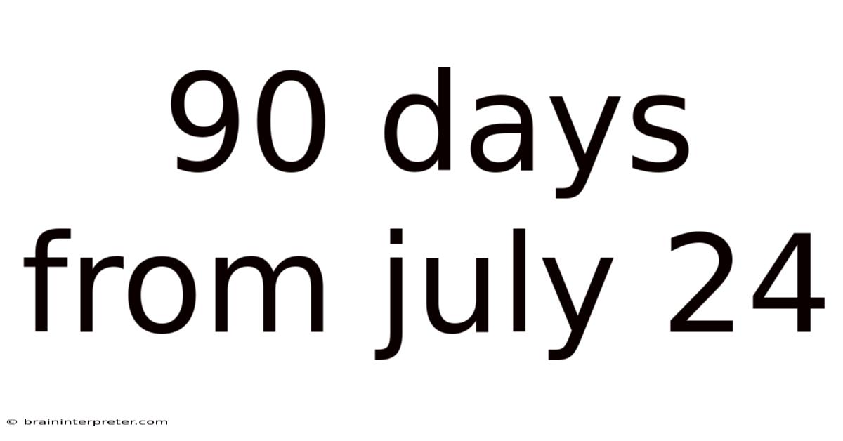 90 Days From July 24