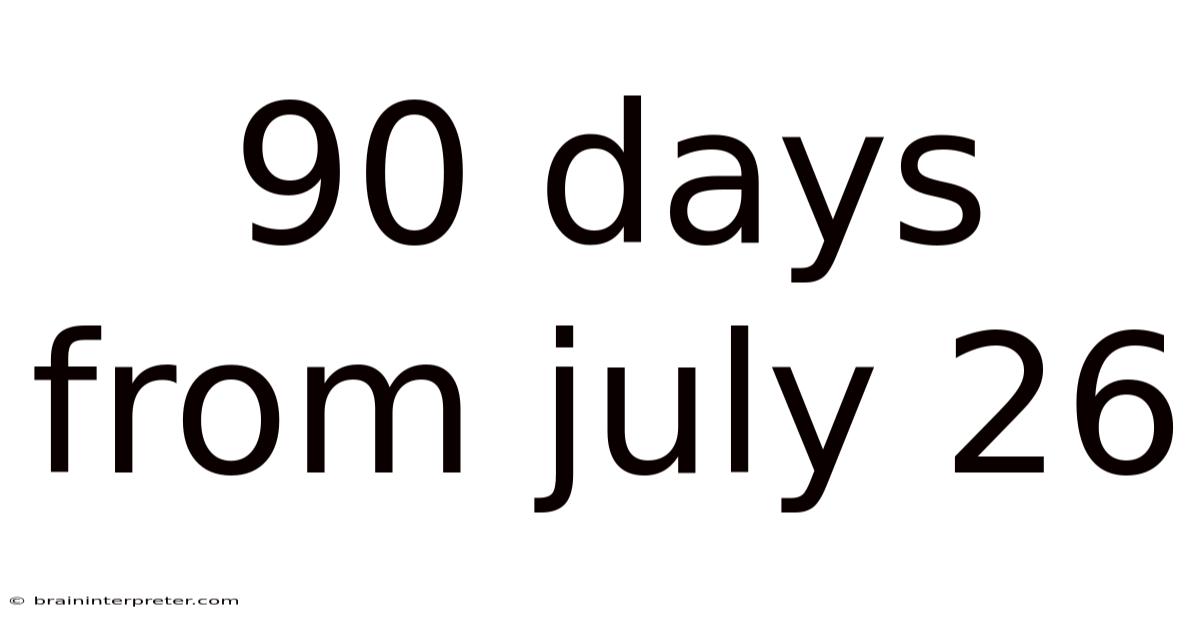 90 Days From July 26
