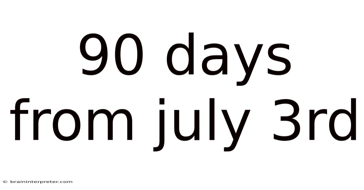 90 Days From July 3rd