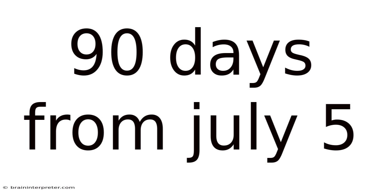 90 Days From July 5