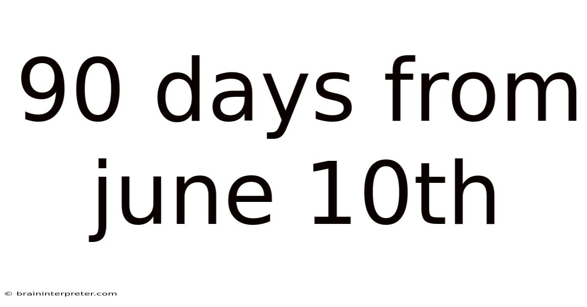90 Days From June 10th
