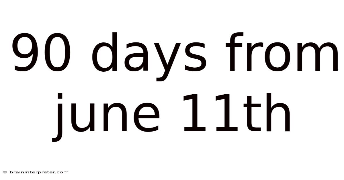90 Days From June 11th