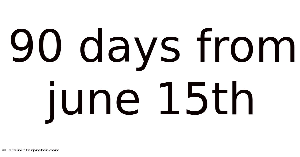 90 Days From June 15th