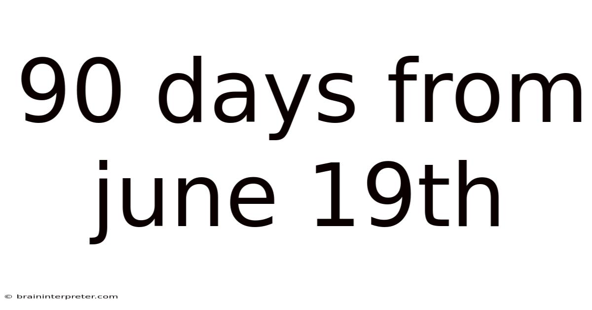 90 Days From June 19th